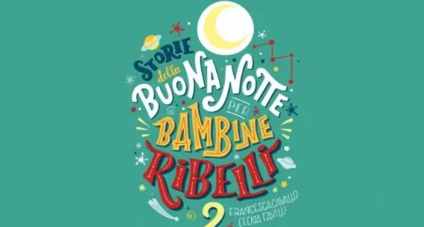 «Buonanotte per bambine ribelli 2», storie che possono cambiare il mondo