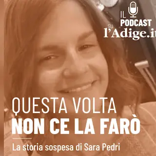 \"Questa volta non ce la farò\": la storia sospesa di Sara Pedri – Nono e ultimo episodio