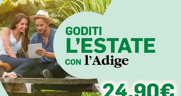 Goditi l'estate con l'Adige e la nostra super offerta!